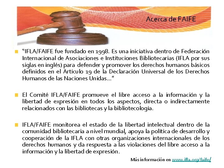 Acerca de FAIFE “IFLA/FAIFE fue fundado en 1998. Es una iniciativa dentro de Federación
