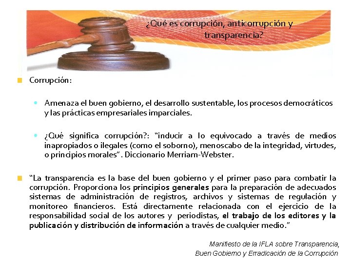 ¿Qué es corrupción, anticorrupción y transparencia? Corrupción: • Amenaza el buen gobierno, el desarrollo