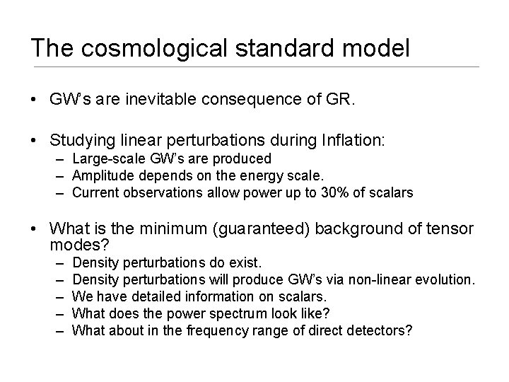 The cosmological standard model • GW’s are inevitable consequence of GR. • Studying linear