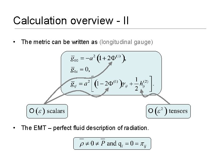 Calculation overview - II • The metric can be written as (longitudinal gauge) •