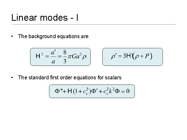 Linear modes - I • The background equations are • The standard first order