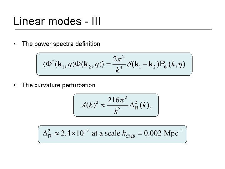 Linear modes - III • The power spectra definition • The curvature perturbation 