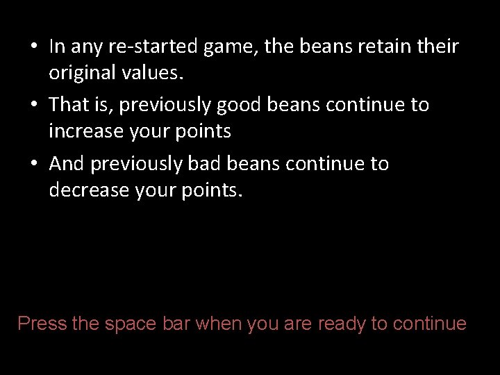  • In any re-started game, the beans retain their original values. • That