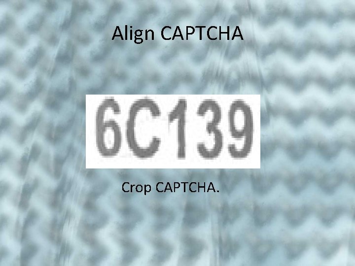 Align CAPTCHA Crop CAPTCHA. 