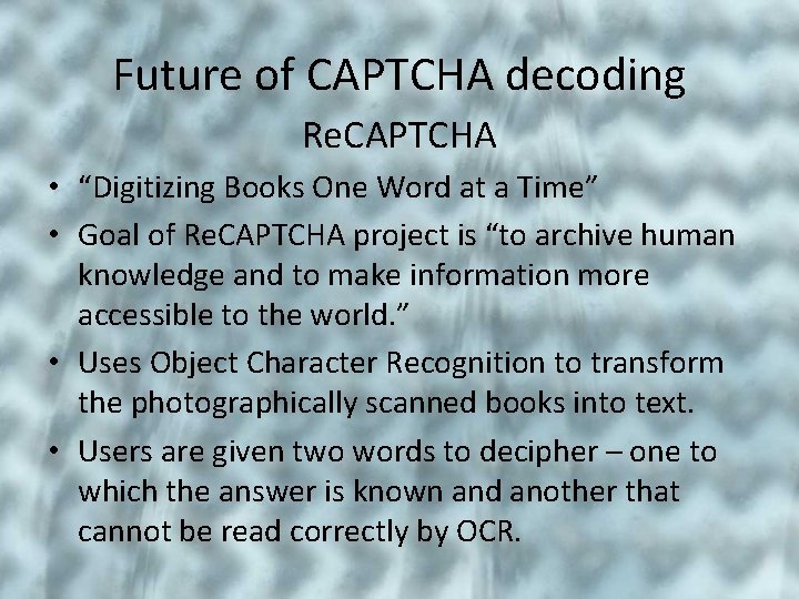Future of CAPTCHA decoding Re. CAPTCHA • “Digitizing Books One Word at a Time”