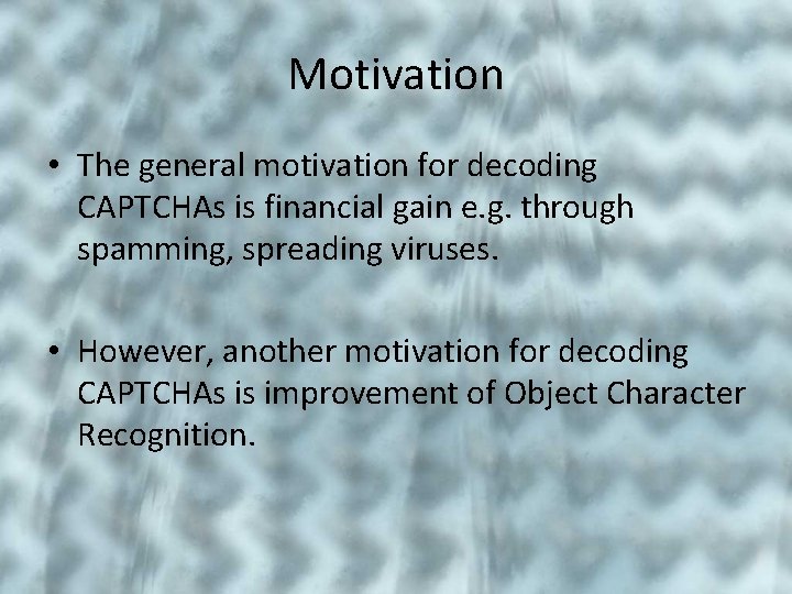 Motivation • The general motivation for decoding CAPTCHAs is financial gain e. g. through