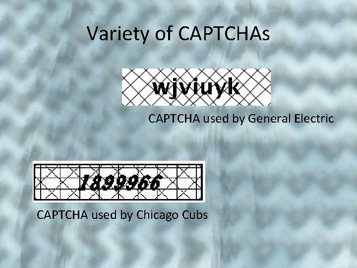 Variety of CAPTCHAs CAPTCHA used by General Electric CAPTCHA used by Chicago Cubs 