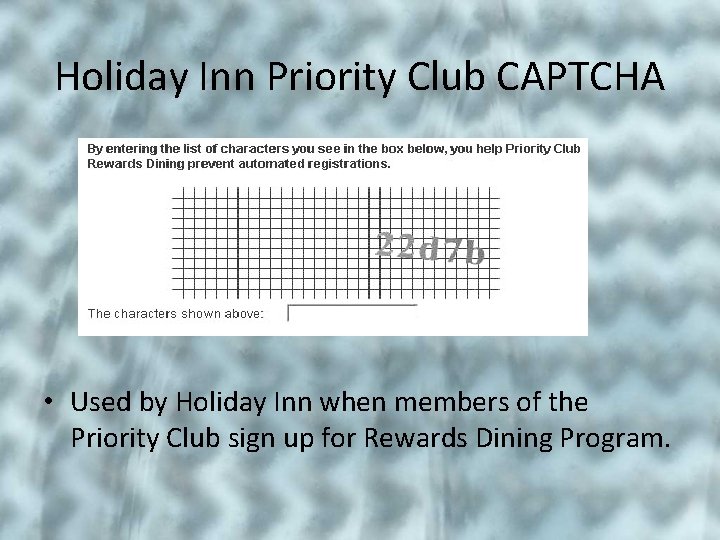 Holiday Inn Priority Club CAPTCHA • Used by Holiday Inn when members of the