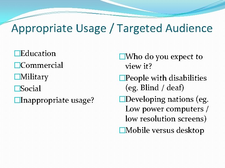 Appropriate Usage / Targeted Audience �Education �Commercial �Military �Social �Inappropriate usage? �Who do you