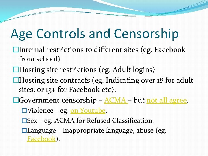 Age Controls and Censorship �Internal restrictions to different sites (eg. Facebook from school) �Hosting