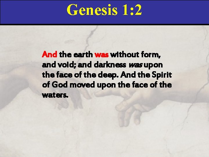 Genesis 1: 2 And the earth was without form, and void; and darkness was