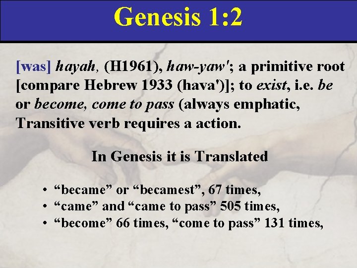 Genesis 1: 2 [was] hayah, (H 1961), haw-yaw'; a primitive root [compare Hebrew 1933