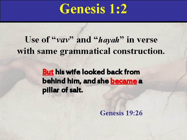Genesis 1: 2 Use of “vav” and “hayah” in verse with same grammatical construction.
