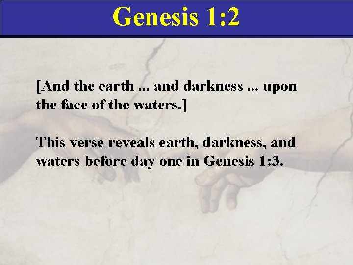 Genesis 1: 2 [And the earth. . . and darkness. . . upon the