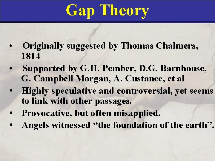 Gap Theory • Originally suggested by Thomas Chalmers, 1814 • Supported by G. H.