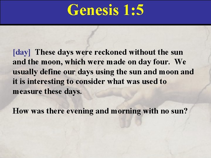 Genesis 1: 5 [day] These days were reckoned without the sun and the moon,