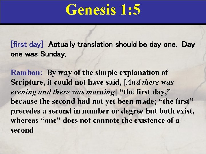 Genesis 1: 5 [first day] Actually translation should be day one. Day one was
