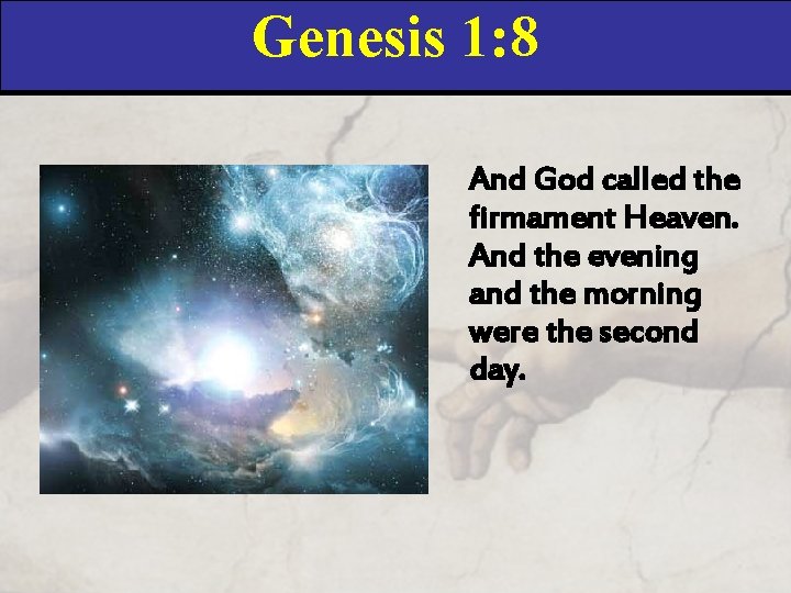 Genesis 1: 8 And God called the firmament Heaven. And the evening and the
