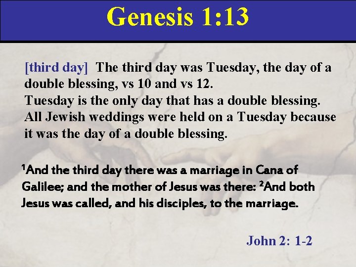 Genesis 1: 13 [third day] The third day was Tuesday, the day of a
