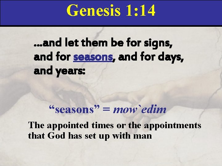 Genesis 1: 14 …and let them be for signs, and for seasons, and for