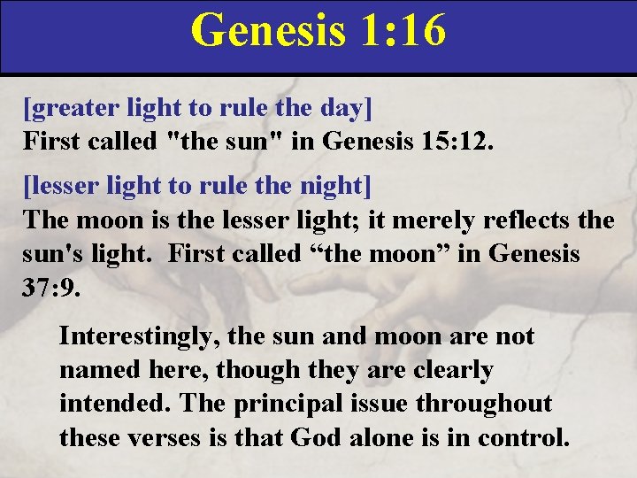 Genesis 1: 16 [greater light to rule the day] First called "the sun" in
