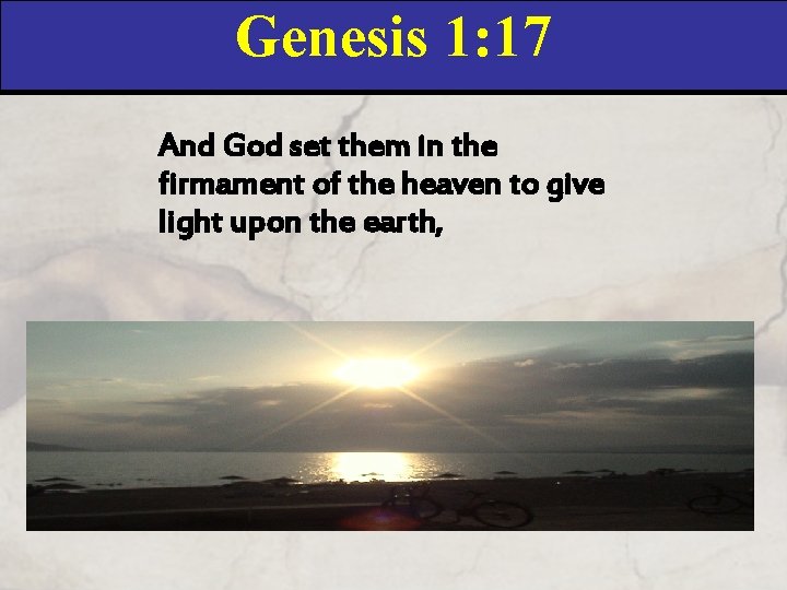 Genesis 1: 17 And God set them in the firmament of the heaven to