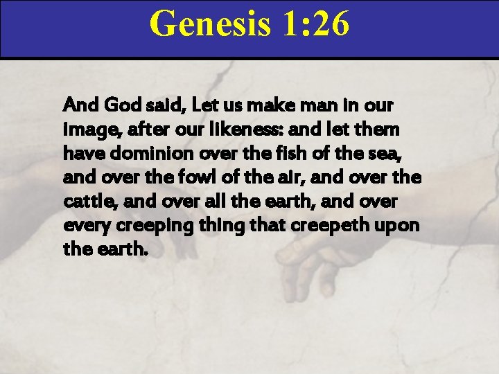 Genesis 1: 26 And God said, Let us make man in our image, after