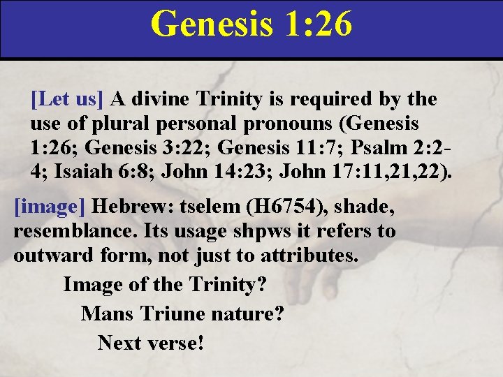 Genesis 1: 26 [Let us] A divine Trinity is required by the use of