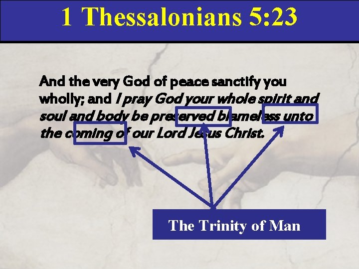1 Thessalonians 5: 23 And the very God of peace sanctify you wholly; and