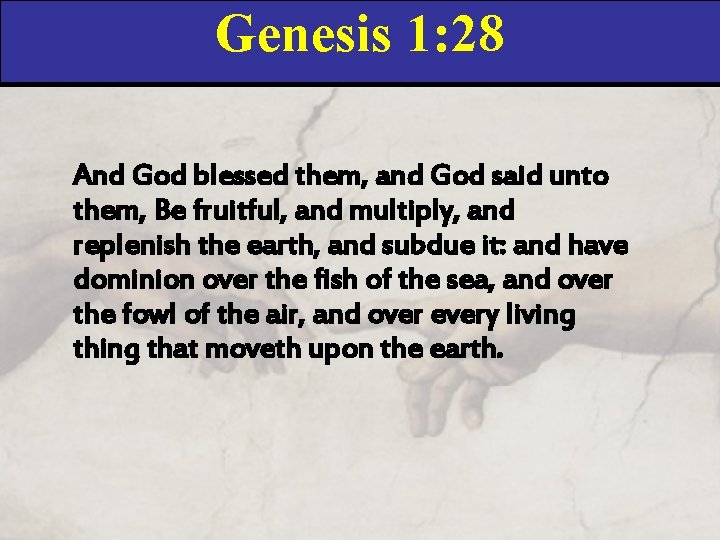 Genesis 1: 28 And God blessed them, and God said unto them, Be fruitful,