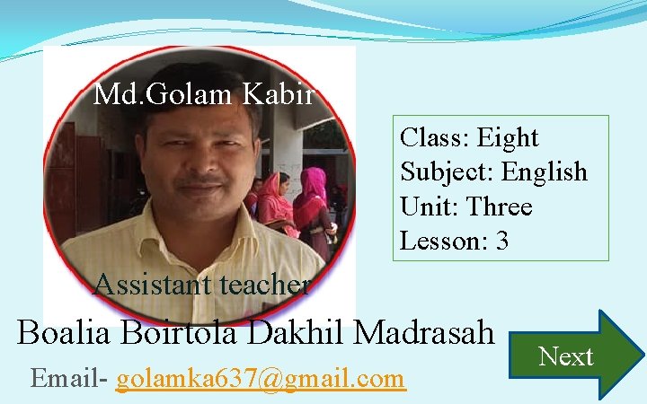 Md. Golam Kabir Class: Eight Subject: English Unit: Three Lesson: 3 Assistant teacher Boalia
