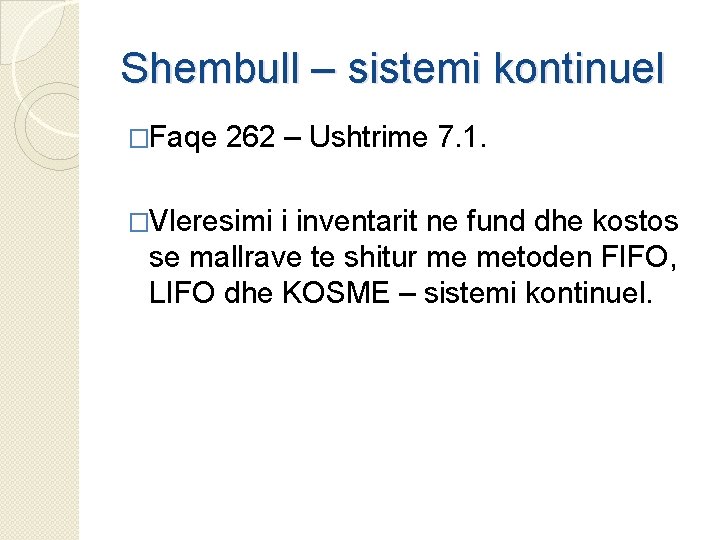 Shembull – sistemi kontinuel �Faqe 262 – Ushtrime 7. 1. �Vleresimi i inventarit ne