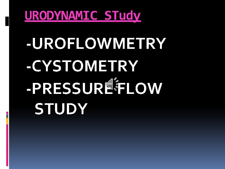 URODYNAMIC STudy -UROFLOWMETRY -CYSTOMETRY -PRESSURE FLOW STUDY 