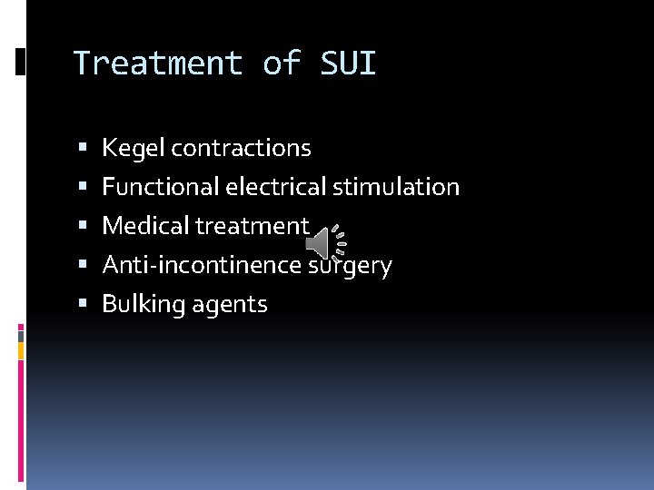 Treatment of SUI Kegel contractions Functional electrical stimulation Medical treatment Anti-incontinence surgery Bulking agents