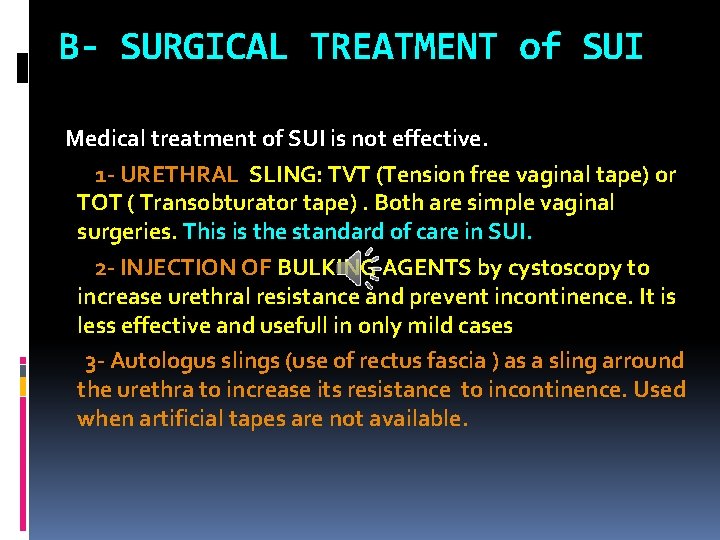 B- SURGICAL TREATMENT of SUI Medical treatment of SUI is not effective. 1 -