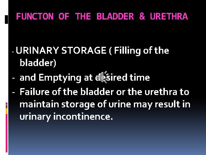 FUNCTON OF THE BLADDER & URETHRA - URINARY STORAGE ( Filling of the bladder)