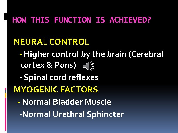 HOW THIS FUNCTION IS ACHIEVED? NEURAL CONTROL - Higher control by the brain (Cerebral