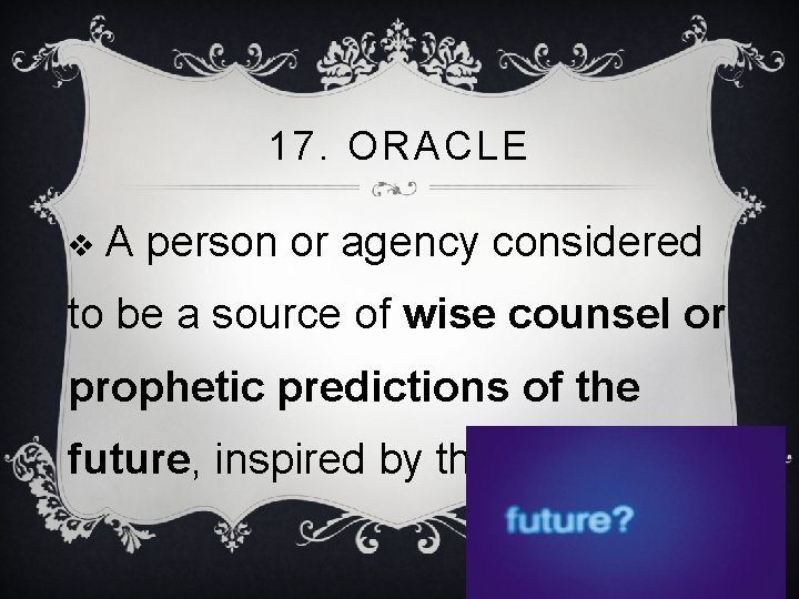 17. ORACLE v. A person or agency considered to be a source of wise