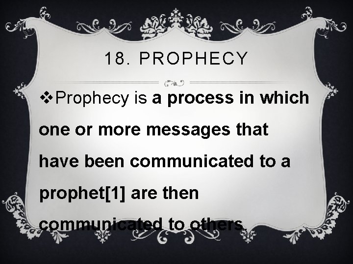 18. PROPHECY v. Prophecy is a process in which one or more messages that
