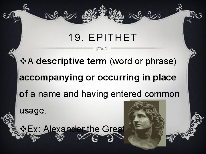 19. EPITHET v. A descriptive term (word or phrase) accompanying or occurring in place