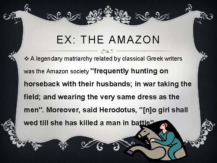 EX: THE AMAZON v A legendary matriarchy related by classical Greek writers was the