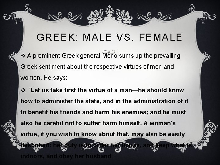 GREEK: MALE VS. FEMALE v A prominent Greek general Meno sums up the prevailing