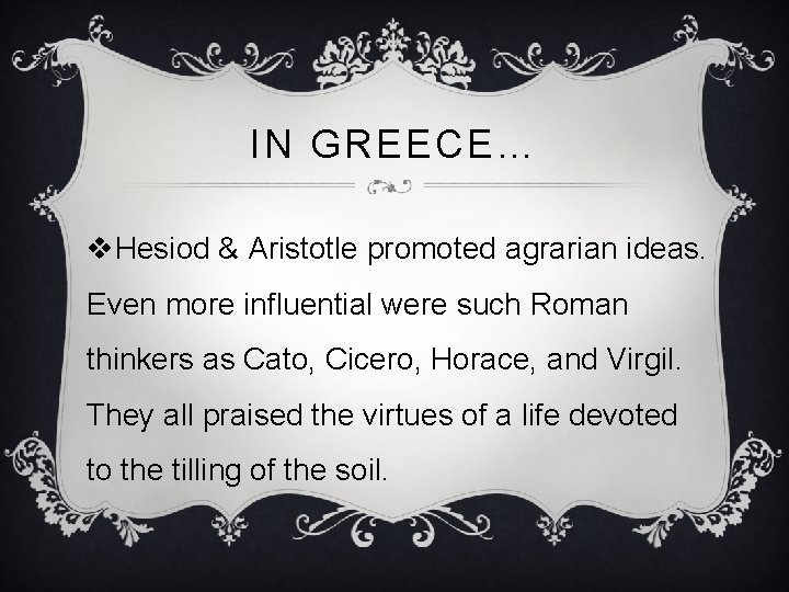 IN GREECE… v. Hesiod & Aristotle promoted agrarian ideas. Even more influential were such