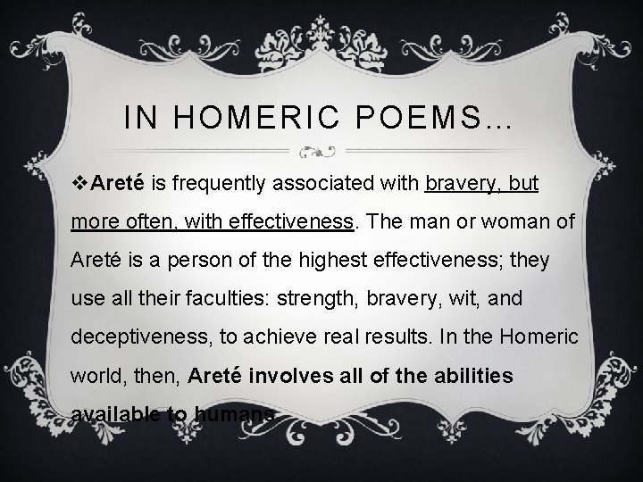 IN HOMERIC POEMS… v. Areté is frequently associated with bravery, but more often, with