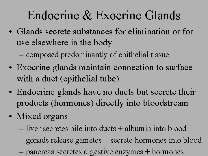 Endocrine & Exocrine Glands • Glands secrete substances for elimination or for use elsewhere