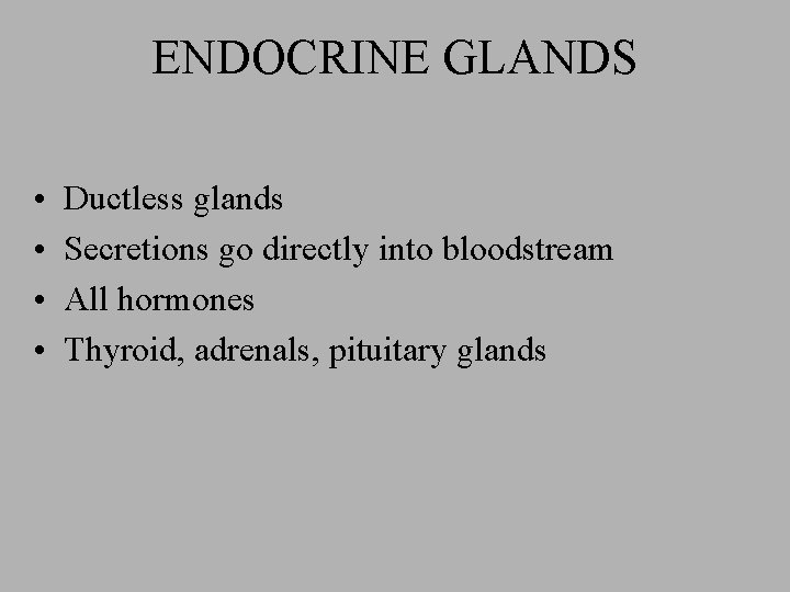 ENDOCRINE GLANDS • • Ductless glands Secretions go directly into bloodstream All hormones Thyroid,