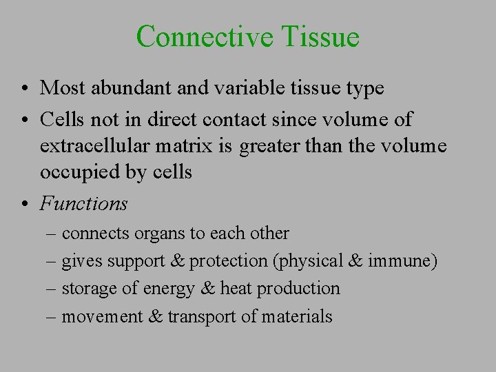 Connective Tissue • Most abundant and variable tissue type • Cells not in direct
