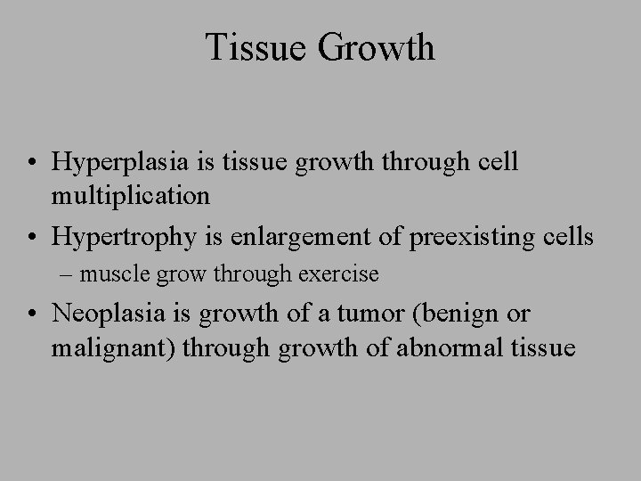 Tissue Growth • Hyperplasia is tissue growth through cell multiplication • Hypertrophy is enlargement