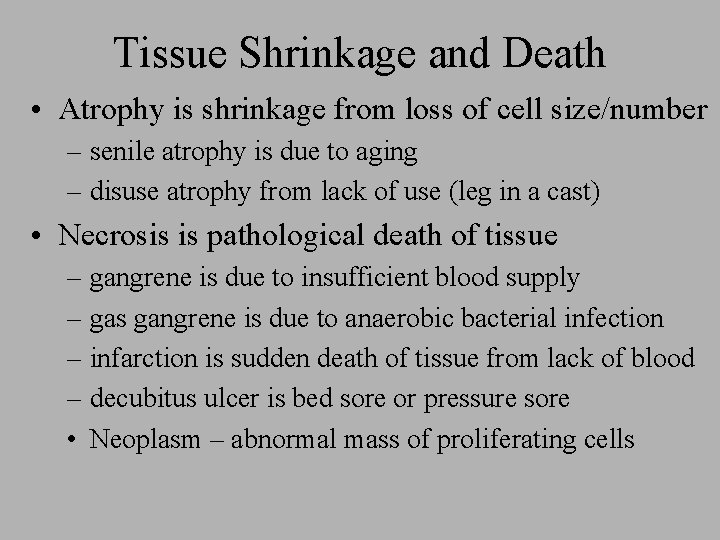 Tissue Shrinkage and Death • Atrophy is shrinkage from loss of cell size/number –