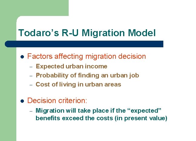 Todaro’s R-U Migration Model l Factors affecting migration decision – – – l Expected